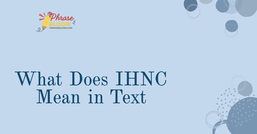 What Does IHNC Mean in Text